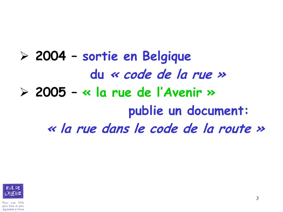 2004 – sortie en Belgique du « code de la rue » 2005 – « la rue de l’Avenir » publie un document: