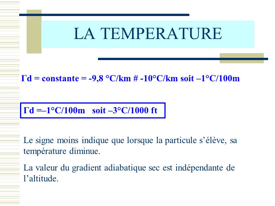 LA TEMPERATURE Γd = constante = -9,8 °C/km # -10°C/km soit –1°C/100m