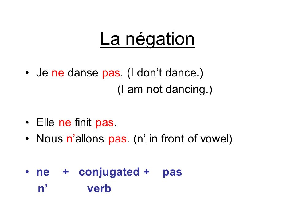 La négation Je ne danse pas. (I don’t dance.) (I am not dancing.)