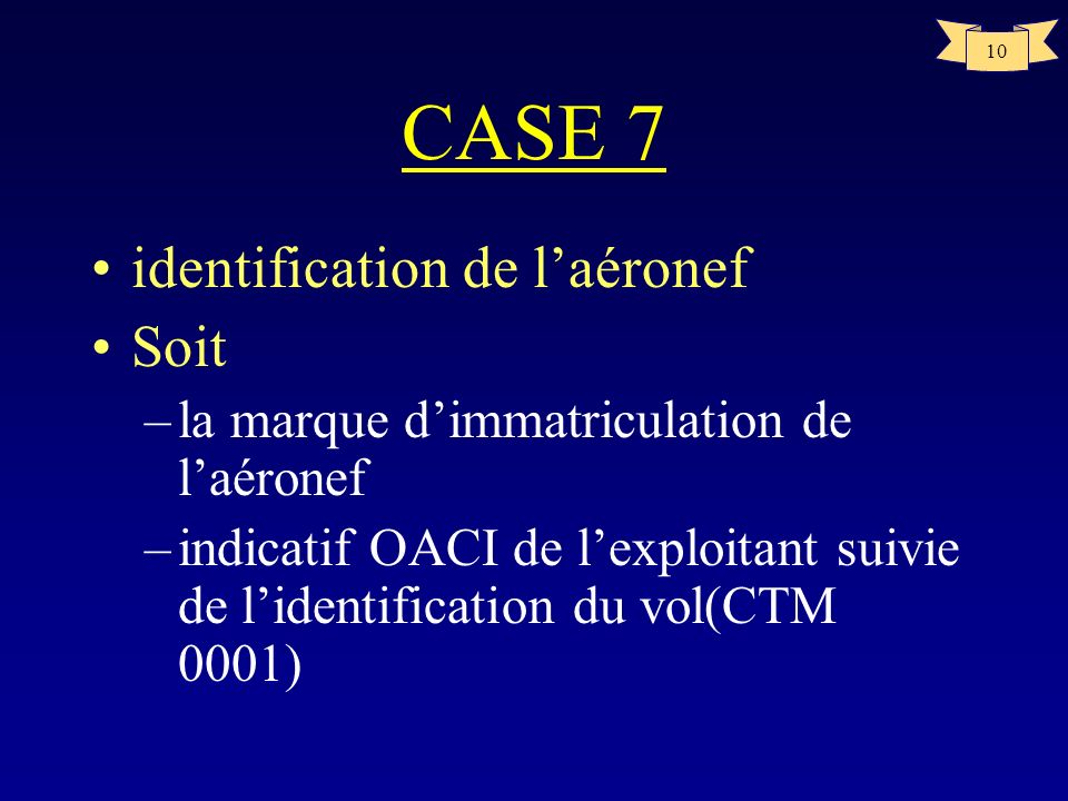 CASE 7 identification de l’aéronef Soit