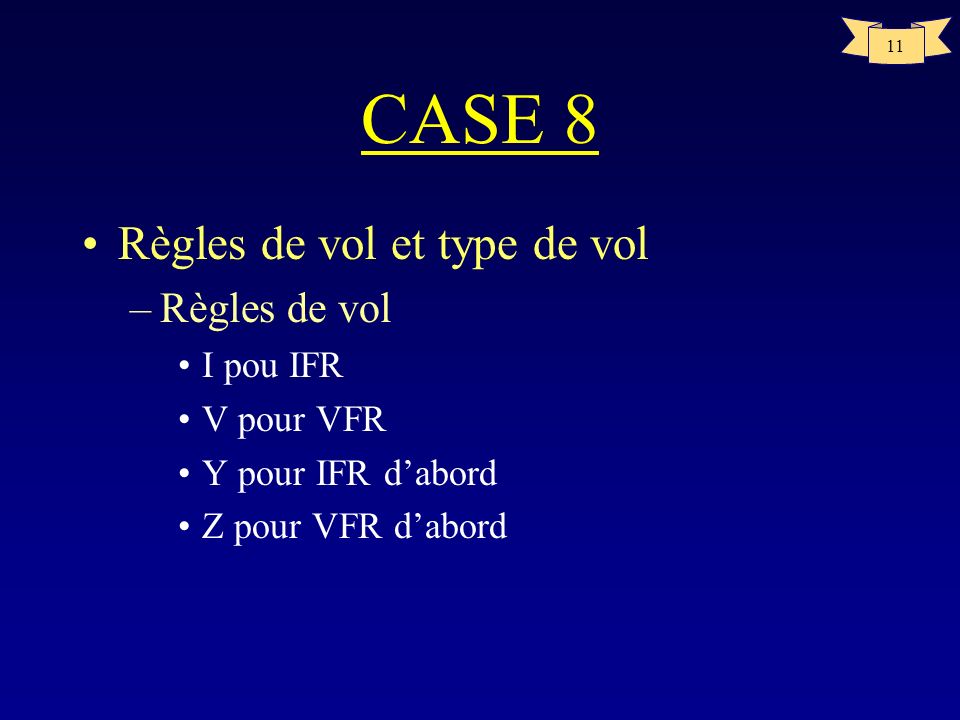 CASE 8 Règles de vol et type de vol Règles de vol I pou IFR V pour VFR