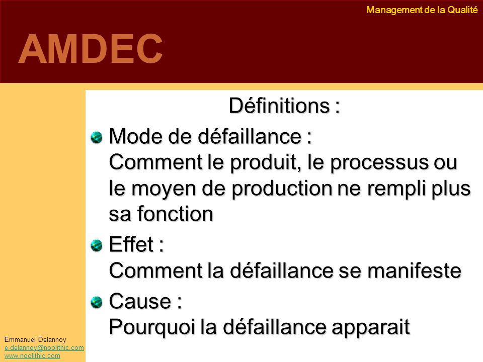 AMDEC Définitions : Mode de défaillance : Comment le produit, le processus ou le moyen de production ne rempli plus sa fonction.