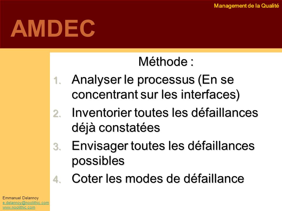 AMDEC Méthode : Analyser le processus (En se concentrant sur les interfaces) Inventorier toutes les défaillances déjà constatées.
