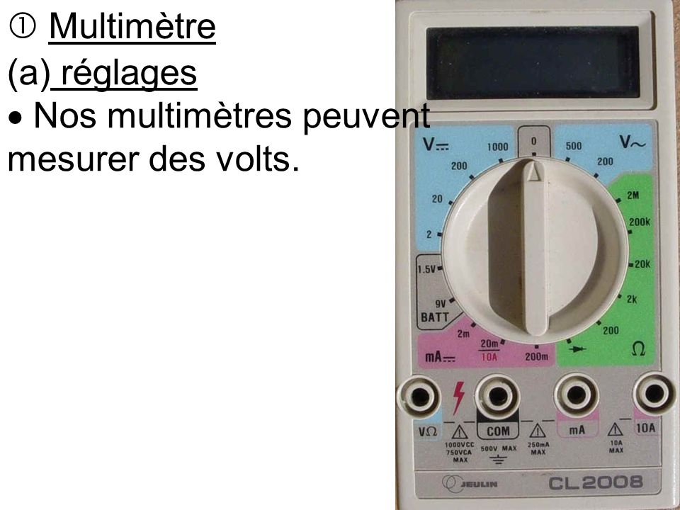  Multimètre (a) réglages  Nos multimètres peuvent mesurer des volts.