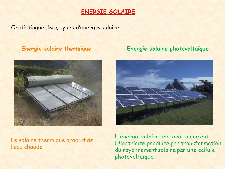 ENERGIE SOLAIRE On distingue deux types d’énergie solaire: Energie solaire thermique. Energie solaire photovoltaïque.