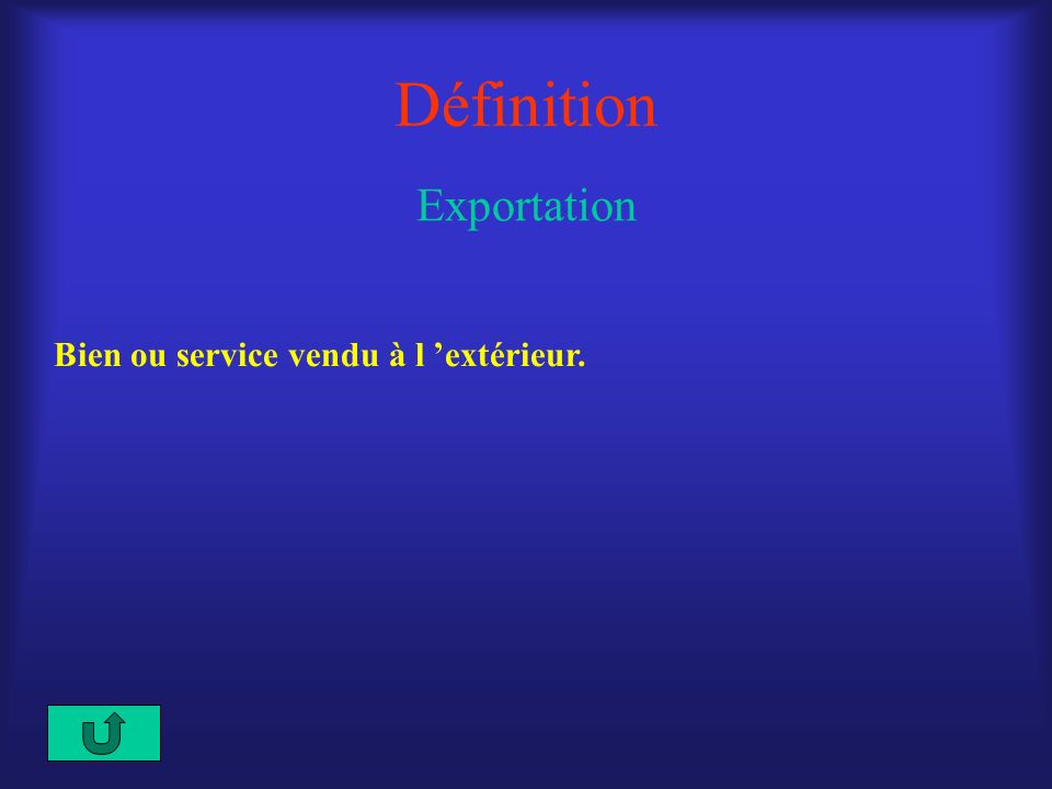 Définition Exportation Bien ou service vendu à l ’extérieur.