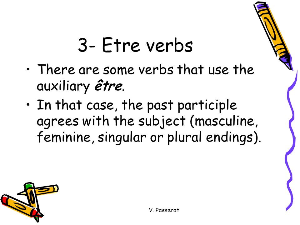 3- Etre verbs There are some verbs that use the auxiliary être.
