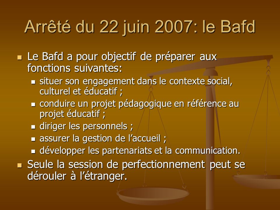Arrêté du 22 juin 2007: le Bafd Le Bafd a pour objectif de préparer aux fonctions suivantes: