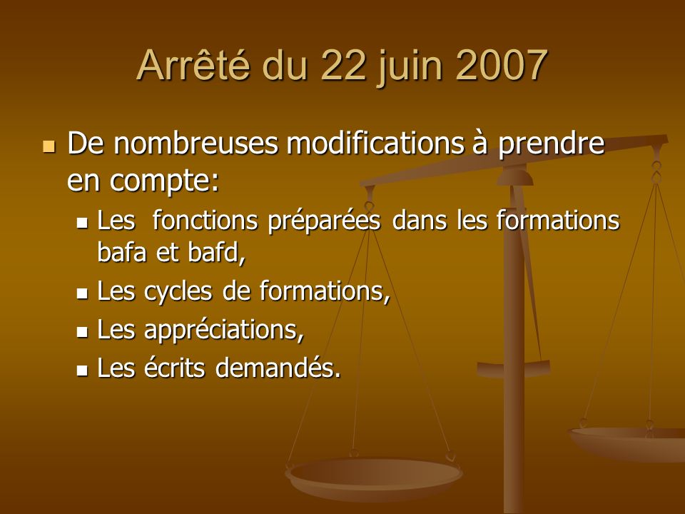 Arrêté du 22 juin 2007 De nombreuses modifications à prendre en compte: Les fonctions préparées dans les formations bafa et bafd,