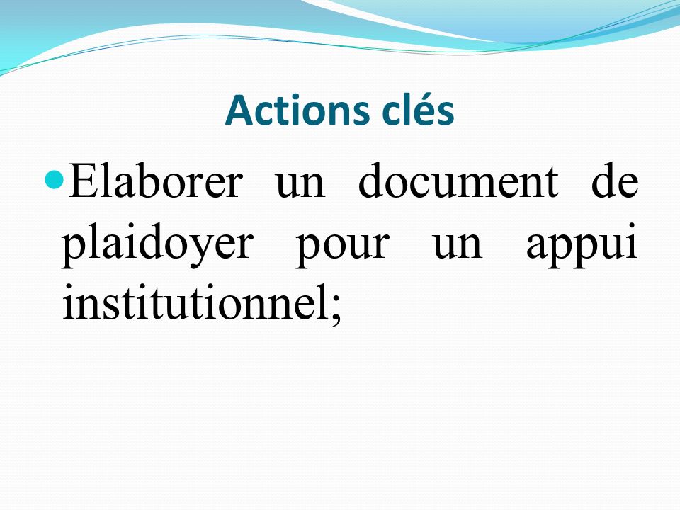Elaborer un document de plaidoyer pour un appui institutionnel;
