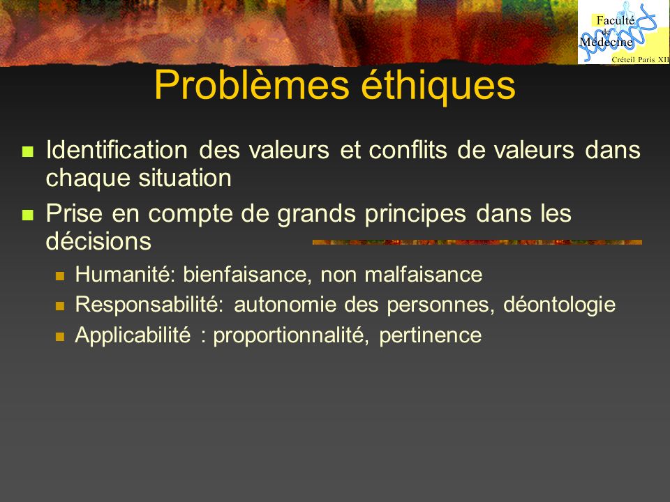Problèmes éthiques Identification des valeurs et conflits de valeurs dans chaque situation. Prise en compte de grands principes dans les décisions.