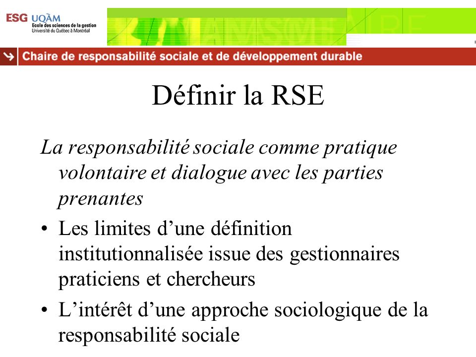 Définir la RSE La responsabilité sociale comme pratique volontaire et dialogue avec les parties prenantes.